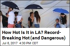 How Hot Is It in LA? Record- Breaking Hot (and Dangerous)