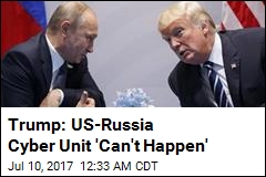 Trump: US-Russia Cyber Unit &#39;Can&#39;t Happen&#39;