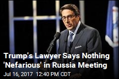 Trump&#39;s Lawyer Says Nothing &#39;Nefarious&#39; in Russia Meeting
