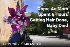 Cops: As Mom Spent 6 Hours Getting Hair Done, Baby Died