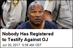 Nobody Has Registered to Testify Against OJ