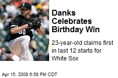 Danks Celebrates Birthday Win