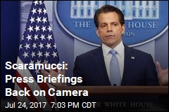Scaramucci: Cameras Once Again OK at Press Briefings