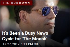 It&#39;s Been a Busy News Cycle for &#39;The Mooch&#39;