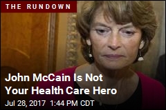 John McCain Is Not Your Health Care Hero