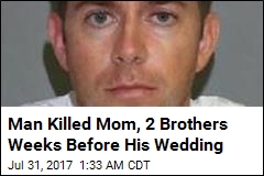 Man Killed Mom, 2 Brothers Weeks Before Wedding