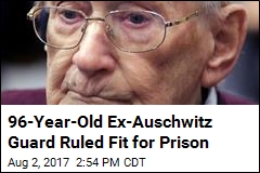 Prosecutors: Ex-Auschwitz Guard, 96, Fit for Prison