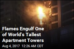 Flames Engulf One of World&#39;s Tallest Apartment Towers
