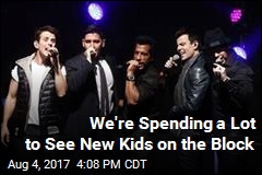 We&#39;re Spending a Lot to See New Kids on the Block
