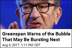 Greenspan Warns of the Bubble That May Be Bursting Next