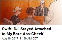 Swift: DJ &#39;Stayed Attached to My Bare Ass-Cheek&#39;