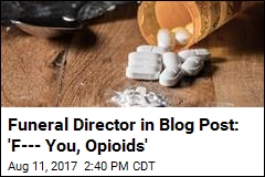 Funeral Director in Blog Post: &#39;F--- You, Opioids&#39;