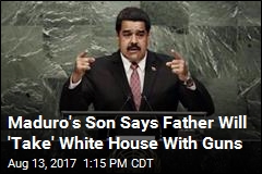 Son of Venezuela President Threatens White House