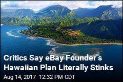 Critics Say eBay Founder&#39;s Hawaiian Plan Literally Stinks