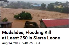 Mudslides, Flooding Leave at Least 250 Dead in Sierra Leone