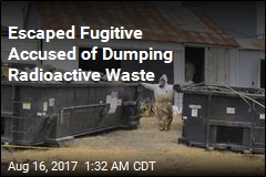 Escaped Fugitive Accused of Dumping Radioactive Waste