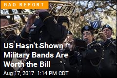 US Hasn&#39;t Shown Military Bands Are Worth the Bill