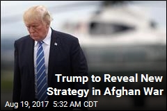 Trump &#39;Very Close&#39; to New Strategy in Afghanistan