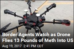 Man Arrested After Meth-Laden Drone Flies Over Mexico Border