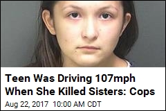 Teen Was Driving 107mph When She Killed Sisters: Cops