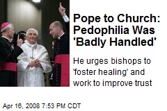 Pope to Church: Pedophilia Was 'Badly Handled'
