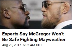 Experts Say McGregor Won&#39;t Be Safe Fighting Mayweather