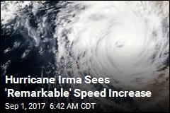 Hurricane Irma Sees &#39;Remarkable&#39; Speed Increase