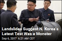 Landslides Suggest N. Korea&#39;s Latest Test Was a Monster