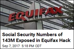 Social Security Numbers of 143M Exposed in Equifax Hack