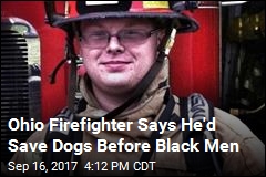 Ohio Firefighter Says He&#39;d Save Dogs Before Black Men