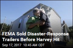 FEMA Sold Disaster-Response Trailers Before Harvey Hit