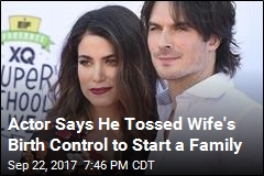 Actor Says He Tossed Wife&#39;s Birth Control to Start a Family