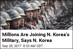 Millions Are Joining N. Korea&#39;s Military, Says N. Korea