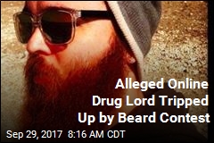 Alleged Online Drug Lord Tripped Up by Beard Contest