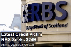 Latest Credit Victim RBS Seeks $24B