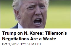 Trump on Tillerson&#39;s N. Korea Efforts: &#39;Save Your Energy&#39;