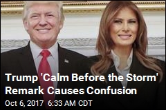 Trump: This Is the &#39;Calm Before the Storm&#39;
