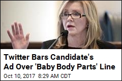 Twitter Bars Candidate&#39;s Ad Over &#39;Baby Body Parts&#39; Line