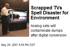 Scrapped TVs Spell Disaster for Environment