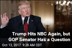 As Trump Hits NBC Again, GOP Senator Strikes Back