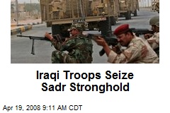 Iraqi Troops Seize Sadr Stronghold