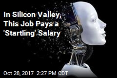 In Silicon Valley, This Job Pays a &#39;Startling&#39; Salary
