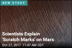 Scientists Explain &#39;Scratch Marks&#39; on Mars