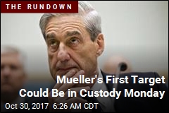First Mueller Target Could Be Taken Into Custody Monday