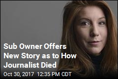 Sub Owner Offers New Story as to How Journalist Died
