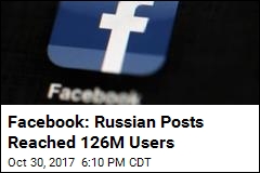 Facebook: 126M Users May Have Seen Russia-Linked Posts