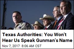 Texas Authorities: You Won&#39;t Hear Us Speak Gunman&#39;s Name