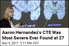 Aaron Hernandez&#39;s CTE Was Most Severe Ever Found at 27