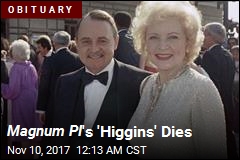 Magnum PI &#39;s &#39;Higgins&#39; Dies
