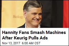 Keurig Pulls Ads From Hannity, and Angry Fans React